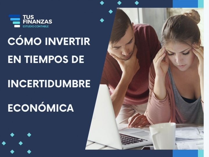 Cómo Invertir en Tiempos de Incertidumbre Económica